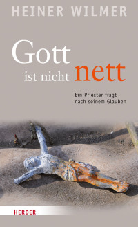 Heiner Wilmer; — Gott ist nicht nett