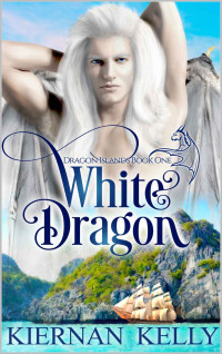Kiernan Kelly [Kelly, Kiernan] — White Dragon: Dragon Islands Book One