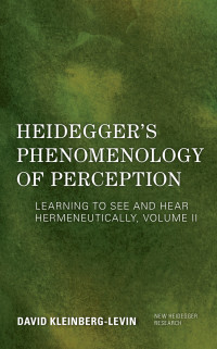 David Kleinberg-Levin; — Heidegger's Phenomenology of Perception