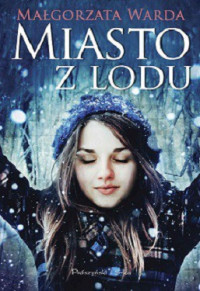 Małgorzata Warda — Miasto z Lodu