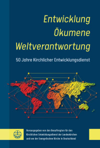 Den Beauftragten für den Kirchlichen Entwicklungsdienst der Landeskirchen und der Evangelischen Kirche in Deutschland — Entwicklung - Ökumene - Weltentwicklung