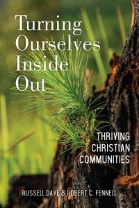 Russell Daye;Robert C. Fennell; & Robert C. Fennell — Turning Ourselves Inside Out: Thriving Christian Communities