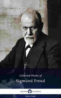 Sigmund Freud — Delphi Collected Works of Sigmund Freud