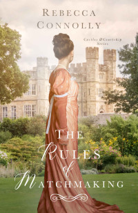 Connolly, Rebecca — The Rules of Matchmaking (Castles and Courtship Book 5)