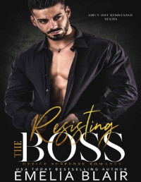 Emelia Blair — Resisting the Boss: Office Suspense Romance (Dirty Hot Resistance Series Book 4)