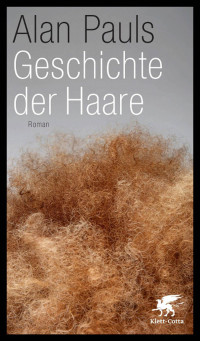 Alan Pauls; — Geschichte der Haare