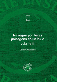 Cellius A. Magalhães — Navegue por belas paisagens do Cálculo vol. 3