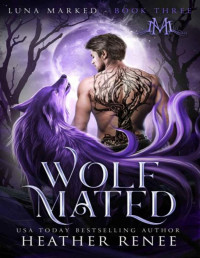 Heather Renee & Mystics & Mayhem — Wolf Mated (Luna Marked Book 3)