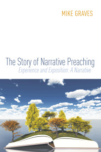 Mike Graves; — The Story of Narrative Preaching