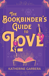 Katherine Garbera — The Bookbinder's Guide to Love