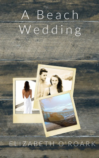 Elizabeth O'Roark — A Beach Wedding