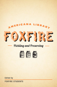 Foxfire Fund, Inc. [Foxfire Fund, Inc.] — Pickling and Preserving: The Foxfire Americana Library (3)