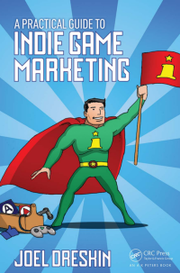 Dreskin, Joel, Crc Press Taylor & Francis Groups — Practical Guide To Indie Game Marketing