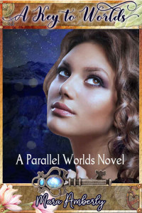 Mara Amberly [Amberly, Mara] — A Key to Worlds: A Parallel Worlds Novel