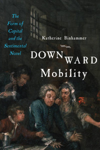 Katherine Binhammer — Downward Mobility: The Form of Capital and the Sentimental Novel