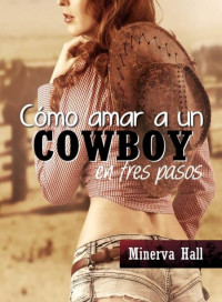 Minerva Hall — Cómo amar a un cowboy en tres pasos