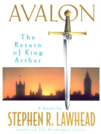 Stephen R. Lawhead — Avalon: The Return of King Arthur