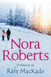 Nora Roberts — O Retorno de Rafe MacKade