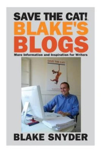 Blake Snyder — Blake's Blogs: More Information and Inspiration for Writers (Save the Cat!)