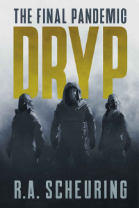 R.A. Scheuring — DRYP: The Final Pandemic (DRYP Trilogy Book 1)