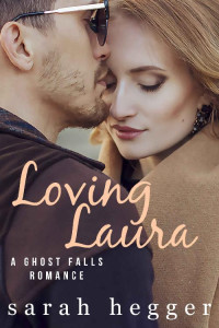 Sarah Hegger [Hegger, Sarah] — Loving Laura (The Ghost Falls Series Book 4)