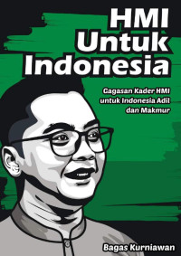 Bagas Kurniawan — HMI untuk Indonesia: Gagasan Kader HMI untuk Indonesia Adil dan Makmur