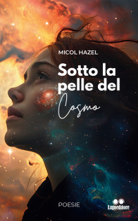 Hazel, Micol — Sotto la pelle del cosmo (Italian Edition)