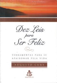 Augusto Cury — Dez Leis Para Ser Feliz