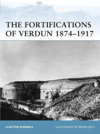 Clayton Donnell — The Fortifications of Verdun 1874–1917