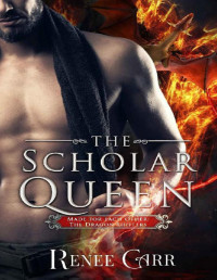 Renee Carr [Carr, Renee] — The Scholar Queen (Made for Each Other: The Dragon Shifters Book 2)
