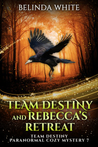 White, Belinda — Team Destiny and Rebecca's Retreat (Team Destiny Paranormal Cozy Mystery Book 7)