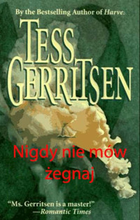 Tess Gerritsen — Nigdy nie mow żegnaj