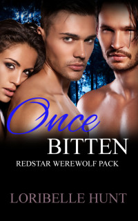 Loribelle Hunt — Once Bitten: Redstar Werewolf Pack 1