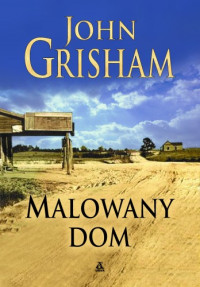 John Grisham — Malowany dom