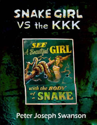 Peter Joseph Swanson [Swanson, Peter Joseph] — Snake Girl VS the KKK