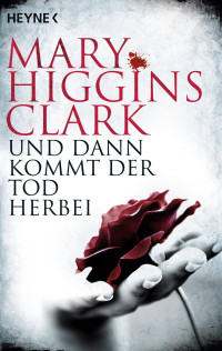 Clark, Mary Higgins [Clark, Mary Higgins] — Und dann kommt der Tod herbei