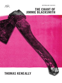 Thomas Keneally — The Chant of Jimmie Blacksmith