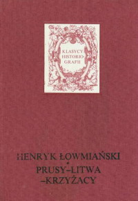 Henryk Lowmianski — Prusy-Litwa-Krzyzacy