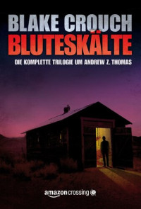 Blake Crouch — Bluteskälte (Die Trilogie um Andrew Z. Thomas 4) (German Edition)
