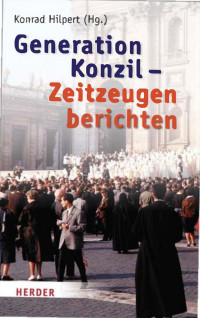 Konrad Hilpert; — Generation Konzil - Zeitzeugen berichten