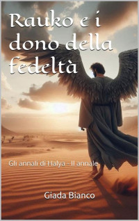 Bianco, Giada — Rauko e i dono della fedeltà: Gli annali di Halya - II annale (Italian Edition)