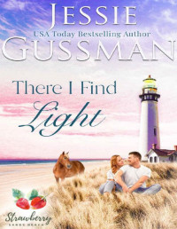 Jessie Gussman — There I Find Light (Strawberry Sands Beach Romance Book 7) (Strawberry Sands Beach Sweet Romance)