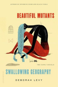 Deborah Levy — Beautiful Mutants and Swallowing Geography