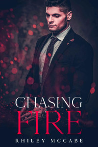 Rhiley McCabe — Chasing Fire (Thriller Stories To Keep You up all Night) (In The Line of Fire Book 2)