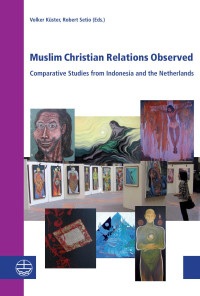 Volker Küster (Hrsg.), Robert Setio (Hrsg.) — Muslim Christian Relations Observed. Comparative Studies from Indonesia and the Netherlands