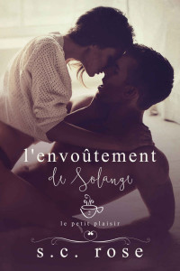 S.C. Rose — Le Petit Plaisir - 2: L'envoûtement de Solange (French Edition)