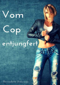 Bernadette Binkowski — Vom Cop entjungfert: Scharfe Erotikgeschichte (German Edition)