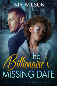 Wilson, Nia — The Secret Billionaire’s Missing Date: A BWWM Romantic Suspense