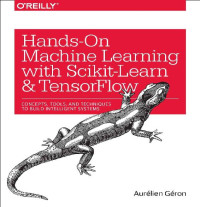 Aurélien Géron — Hands-On Machine Learning with Scikit-Learn and TensorFlow: Concepts, Tools, and Techniques to Build Intelligent Systems