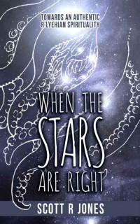 Scott R Jones — When The Stars Are Right: Towards An Authentic R'lyehian Spirituality